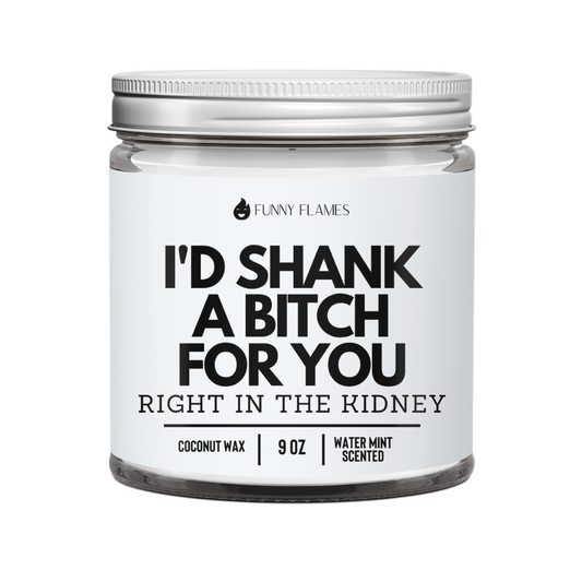 I'd Shank a Bitch For You